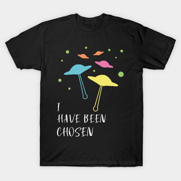 I Have Been Chosen - Flying Saucer T-Shirt by ChehStore